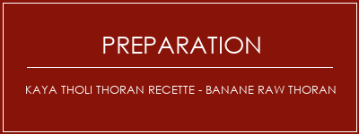 Réalisation de Kaya Tholi Thoran Recette - Banane Raw Thoran Recette Indienne Traditionnelle