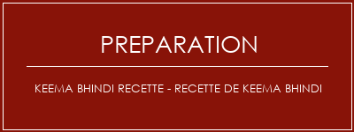 Réalisation de Keema Bhindi Recette - Recette de Keema Bhindi Recette Indienne Traditionnelle