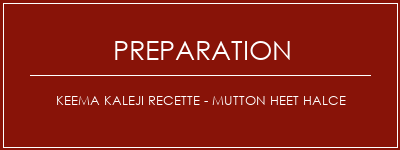 Réalisation de Keema Kaleji Recette - Mutton Heet Halce Recette Indienne Traditionnelle