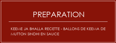 Réalisation de Keeme Ja Bhalla Recette - Ballons de Keema de Mutton Sindhi en sauce Recette Indienne Traditionnelle