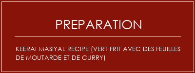 Réalisation de Keerai Masiyal Recipe (Vert frit avec des feuilles de moutarde et de curry) Recette Indienne Traditionnelle