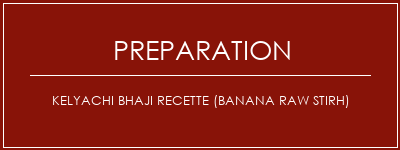 Réalisation de Kelyachi Bhaji Recette (Banana Raw Stirh) Recette Indienne Traditionnelle