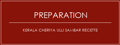 Réalisation de Kerala Cheriya Ulli Sambar Recette Recette Indienne Traditionnelle