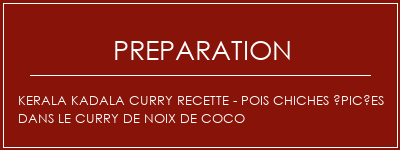 Réalisation de Kerala Kadala Curry Recette - pois chiches épicées dans le curry de noix de coco Recette Indienne Traditionnelle