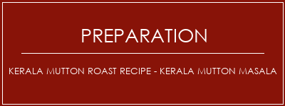 Réalisation de Kerala Mutton Roast Recipe - Kerala Mutton Masala Recette Indienne Traditionnelle