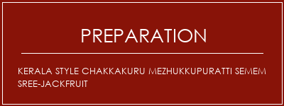 Réalisation de Kerala Style Chakkakuru Mezhukkupuratti Semem Sree-Jackfruit Recette Indienne Traditionnelle