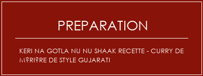 Réalisation de KERI NA GOTLA NU NU Shaak Recette - Curry de mûrière de style Gujarati Recette Indienne Traditionnelle