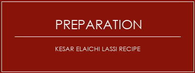 Réalisation de Kesar Elaichi Lassi Recipe Recette Indienne Traditionnelle