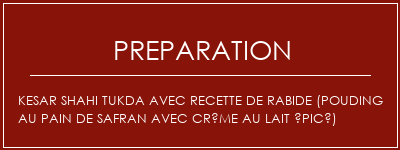 Réalisation de Kesar Shahi tukda avec recette de rabide (pouding au pain de safran avec crème au lait épicé) Recette Indienne Traditionnelle