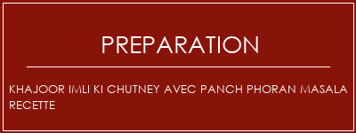 Réalisation de Khajoor Imli Ki Chutney avec Panch Phoran Masala Recette Recette Indienne Traditionnelle