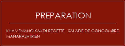 Réalisation de Khamenang Kakdi Recette - Salade de concombre maharashtrien Recette Indienne Traditionnelle