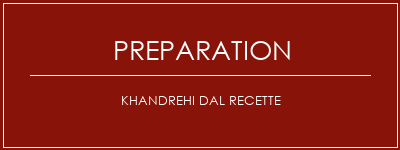 Réalisation de Khandrehi dal recette Recette Indienne Traditionnelle