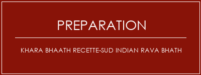 Réalisation de Khara Bhaath Recette-Sud Indian Rava Bhath Recette Indienne Traditionnelle