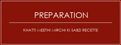 Réalisation de Khatti Meethi Mirchi Ki Sabzi Recette Recette Indienne Traditionnelle