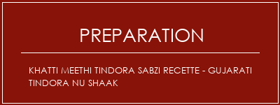 Réalisation de Khatti Meethi Tindora Sabzi Recette - Gujarati Tindora Nu Shaak Recette Indienne Traditionnelle