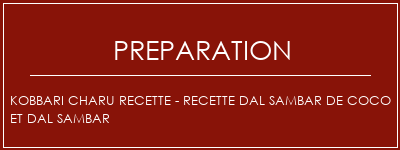 Réalisation de Kobbari Charu Recette - Recette Dal Sambar de coco et Dal Sambar Recette Indienne Traditionnelle