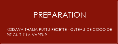 Réalisation de KODAVA THALIA PUTTU Recette - Gâteau de coco de riz cuit à la vapeur Recette Indienne Traditionnelle