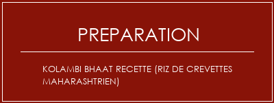 Réalisation de Kolambi Bhaat Recette (riz de crevettes maharashtrien) Recette Indienne Traditionnelle