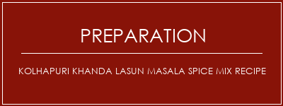 Réalisation de Kolhapuri Khanda Lasun Masala Spice Mix Recipe Recette Indienne Traditionnelle