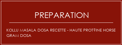 Réalisation de KOLLU Masala Dosa Recette - Haute protéine Horse Gram Dosa Recette Indienne Traditionnelle