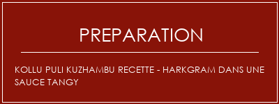 Réalisation de KOLLU Puli Kuzhambu Recette - Harkgram dans une sauce tangy Recette Indienne Traditionnelle