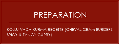 Réalisation de KOLLU VADA Kurma Recette (Cheval Gram Burders Spicy & Tangy Curry) Recette Indienne Traditionnelle