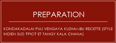 Réalisation de Kondakadalai Puli Vengaya Kuzhambu Recette (style indien sud épicé et tangy kala chana) Recette Indienne Traditionnelle