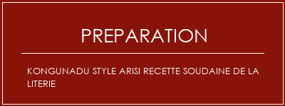 Réalisation de Kongunadu Style Arisi Recette soudaine de la literie Recette Indienne Traditionnelle