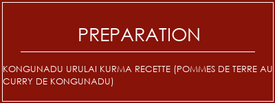 Réalisation de Kongunadu Urulai Kurma Recette (pommes de terre au curry de Kongunadu) Recette Indienne Traditionnelle