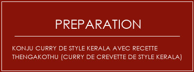 Réalisation de Konju Curry de style Kerala avec recette Thengakothu (curry de crevette de style kerala) Recette Indienne Traditionnelle