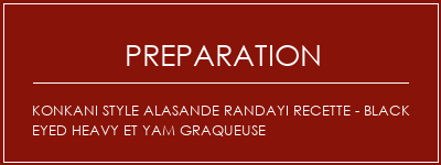 Réalisation de Konkani Style Alasande Randayi Recette - Black Eyed Heavy et Yam Graqueuse Recette Indienne Traditionnelle