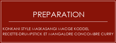 Réalisation de Konkani style maskasangi macge koddel recette-drumpstick et mangalore concombre curry Recette Indienne Traditionnelle