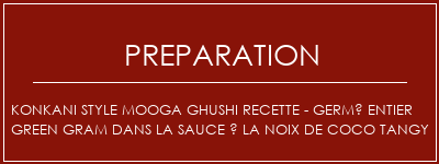 Réalisation de Konkani Style Mooga Ghushi Recette - germé entier Green Gram dans la sauce à la noix de coco Tangy Recette Indienne Traditionnelle