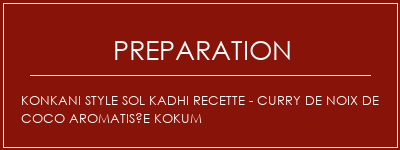 Réalisation de KONKANI Style Sol Kadhi Recette - Curry de noix de coco aromatisée KOKUM Recette Indienne Traditionnelle