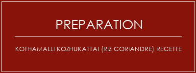 Réalisation de Kothamalli Kozhukattai (riz coriandre) Recette Recette Indienne Traditionnelle