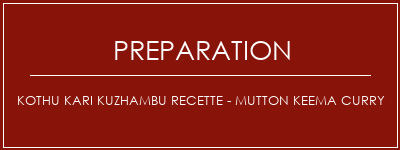 Réalisation de Kothu Kari Kuzhambu Recette - Mutton Keema Curry Recette Indienne Traditionnelle