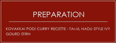 Réalisation de Kovakkai Podi Curry Recette - Tamil Nadu Style Ivy Gourd Stirh Recette Indienne Traditionnelle