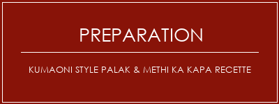 Réalisation de Kumaoni Style Palak & Methi Ka Kapa Recette Recette Indienne Traditionnelle