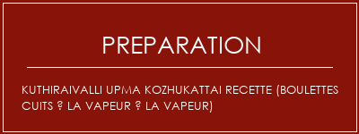 Réalisation de Kuthiraivalli Upma Kozhukattai Recette (boulettes cuits à la vapeur à la vapeur) Recette Indienne Traditionnelle