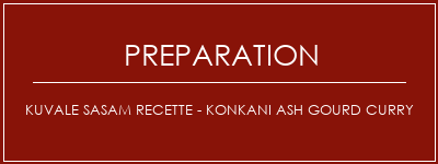 Réalisation de Kuvale Sasam Recette - Konkani Ash Gourd Curry Recette Indienne Traditionnelle