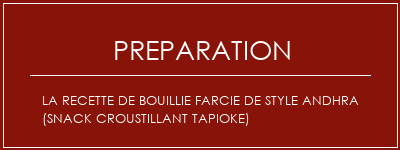 Réalisation de La recette de bouillie farcie de style andhra (snack croustillant Tapioke) Recette Indienne Traditionnelle