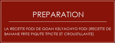 Réalisation de La recette FODI de Goan Kelyachyo FODI (recette de banane frite piquée épicée et croustillante) Recette Indienne Traditionnelle