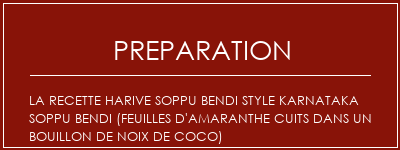 Réalisation de La recette Harive Soppu Bendi Style Karnataka Soppu Bendi (feuilles d'amaranthe cuits dans un bouillon de noix de coco) Recette Indienne Traditionnelle