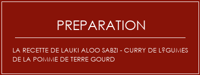 Réalisation de La recette de Lauki Aloo Sabzi - Curry de légumes de la pomme de terre Gourd Recette Indienne Traditionnelle