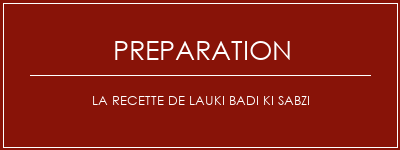 Réalisation de La recette de Lauki Badi Ki Sabzi Recette Indienne Traditionnelle