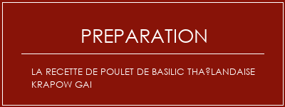 Réalisation de La recette de poulet de basilic thaïlandaise Krapow gai Recette Indienne Traditionnelle