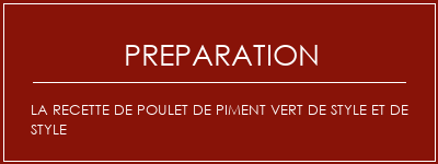 Réalisation de La recette de poulet de piment vert de style et de style Recette Indienne Traditionnelle