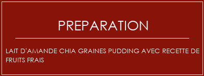 Réalisation de Lait d'amande Chia Graines Pudding avec recette de fruits frais Recette Indienne Traditionnelle