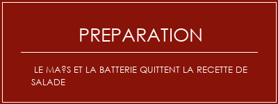 Réalisation de Le maïs et la batterie quittent la recette de salade Recette Indienne Traditionnelle