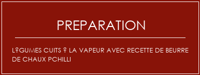 Réalisation de Légumes cuits à la vapeur avec recette de beurre de chaux pchilli Recette Indienne Traditionnelle